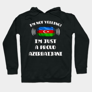 I'm Not Yelling I'm A Proud Azerbaijani - Gift for Azerbaijani With Roots From Azerbaijan Hoodie